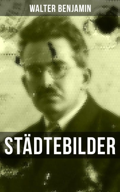 Walter Benjamin: Städtebilder - Walter Benjamin