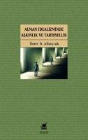 Alman Idealizminde Askinlik ve Tarihsellik - Ömer B. Albayrak