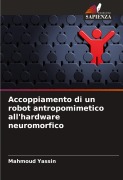 Cover-Bild zum Titel 'Accoppiamento di un robot antropomimetico all'hardware neuromorfico' von 'Mahmoud Yassin'