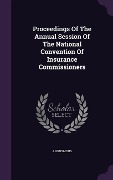 Cover-Bild zum Titel 'Proceedings Of The Annual Session Of The National Convention Of Insurance Commissioners' von 'Anonymous'