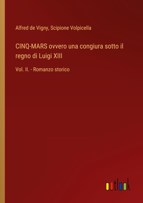 CINQ-MARS ovvero una congiura sotto il regno di Luigi XIII - Alfred De Vigny, Scipione Volpicella