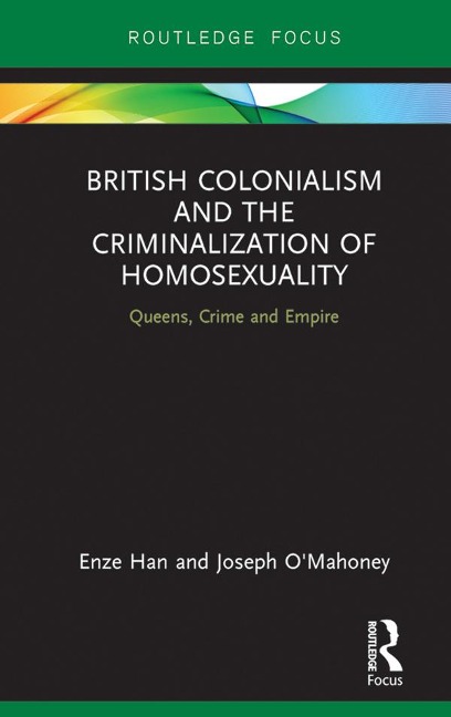British Colonialism and the Criminalization of Homosexuality - Enze Han, Joseph O'Mahoney