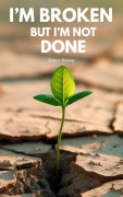 Cover-Bild zum Titel 'I'm Broken, But I'm Not Done' von 'Edyn Rowe'
