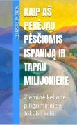 Cover-Bild zum Titel 'Kaip aS perejau pesciomis Ispanija ir tapau milijoniere. Ziemine kelione piligriminiu Sv. Jokubo keliu' von 'Agne Verksnyte'