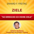 Ziele - So erreiche ich meine Ziele - Erhard F. Freitag, Erhard F. Freitag