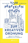 Vom perfekten Chaos zur kreativen Ordnung - Katharina Auerswald