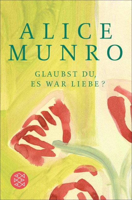 Glaubst du, es war Liebe? - Alice Munro