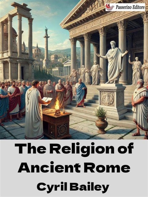 The Religion of Ancient Rome - Cyril Bailey