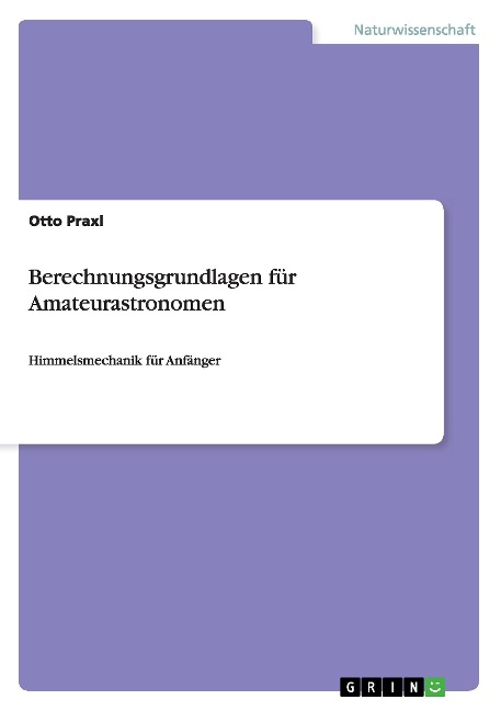 Berechnungsgrundlagen für Amateurastronomen - Otto Praxl