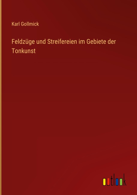Feldzüge und Streifereien im Gebiete der Tonkunst - Karl Gollmick