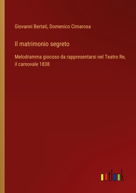 Il matrimonio segreto - Giovanni Bertati, Domenico Cimarosa