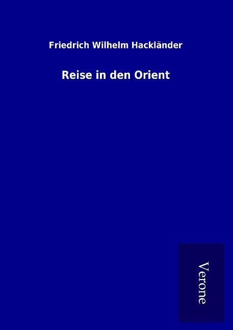 Reise in den Orient - Friedrich Wilhelm Hackländer
