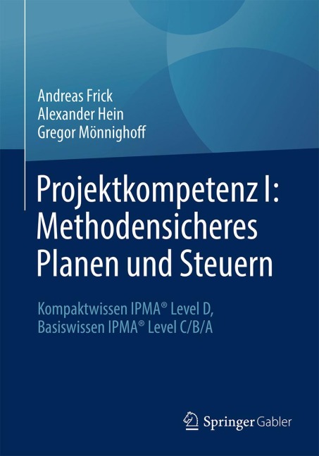 Projektkompetenz I: Methodensicheres Planen und Steuern - Andreas Frick, Alexander Hein, Gregor Mönnighoff