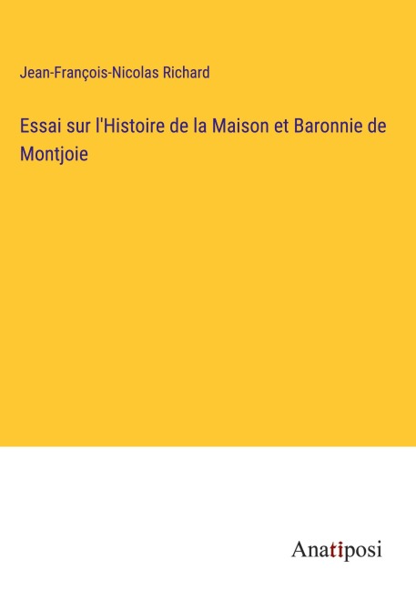 Essai sur l'Histoire de la Maison et Baronnie de Montjoie - Jean-François-Nicolas Richard