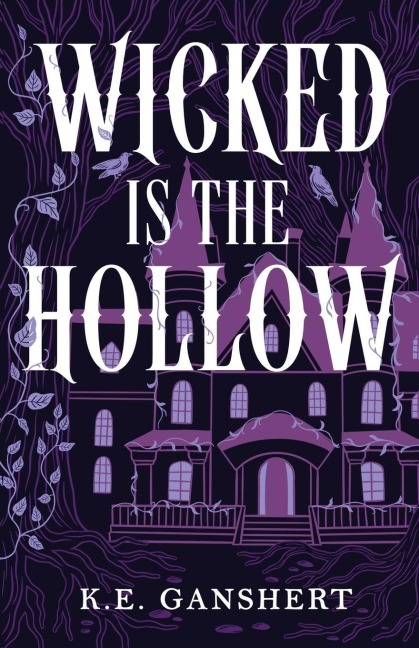 Wicked is the Hollow - K E Ganshert