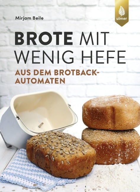 Brote mit wenig Hefe aus dem Brotbackautomaten - Mirjam Beile, ZZZ_Kalkulationsautor