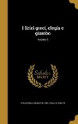 Cover-Bild zum Titel 'I lirici greci, elegia e giambo; Volume 5' von ''