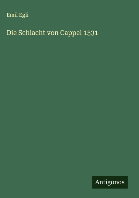 Die Schlacht von Cappel 1531 - Emil Egli