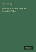 Cover-Bild zum Titel 'Neue Bilder aus dem Leben des deutschen Volkes' von 'Gustav Freytag'
