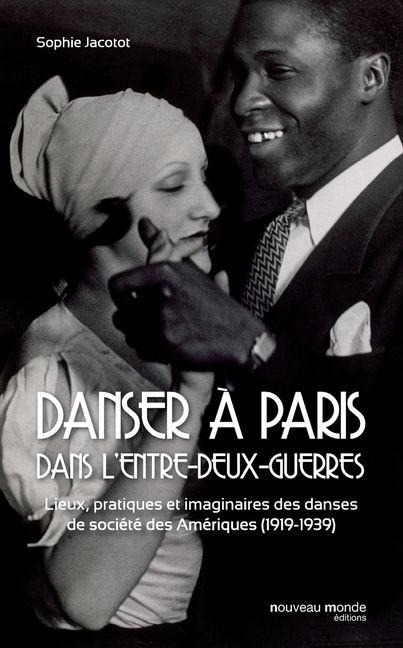 Danser à Paris dans l'entre-deux-guerres - Sophie Jacotot