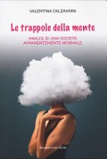 Le trappole della mente. Analisi di una società apparentemente normale - Valentina Calzavara