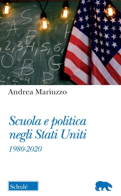 Scuola e politica negli Stati Uniti. 1980-2020 - Andrea Mariuzzo