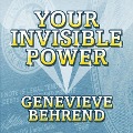Your Invisible Power Lib/E: Troward's Wisdom Shared by His One and Only Student - Genevieve Behrend