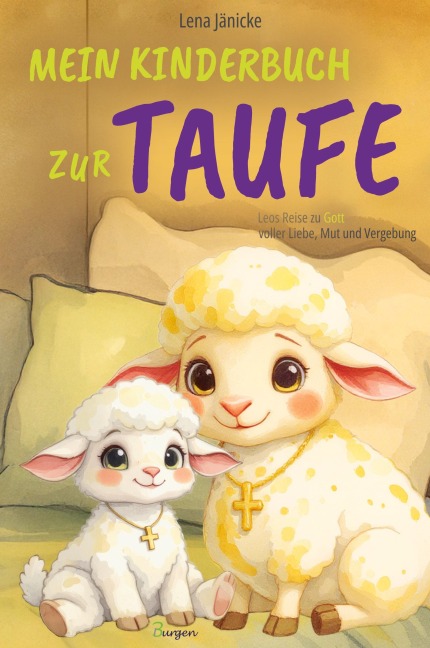 Mein Kinderbuch zur Taufe: Leos Reise zu Gott voller Liebe, Mut und Vergebung - Lena Jänicke