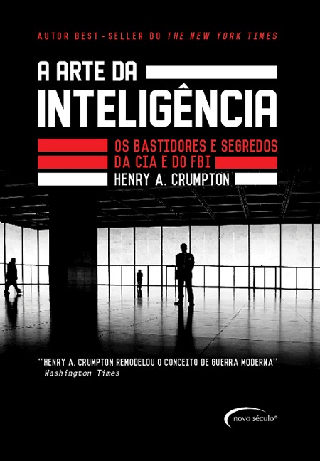 A arte da inteligência - Os bastidores da CIA e do FBI - Henry A. Crumpton