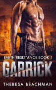 Cover-Bild zum Titel 'Garrick (Earth Resistance, #1)' von 'Theresa Beachman'