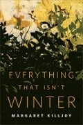 Cover-Bild zum Titel 'Everything That Isn't Winter' von 'Margaret Killjoy'