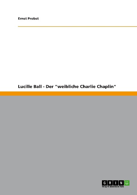 Lucille Ball - Der "weibliche Charlie Chaplin" - Ernst Probst