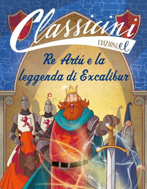 Re Artù e la leggenda di Excalibur. Classicini - Tommaso Percivale