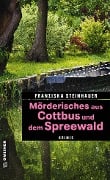 Cover-Bild zum Titel 'Mörderisches aus Cottbus und dem Spreewald' von 'Franziska Steinhauer'