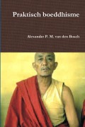 Cover-Bild zum Titel 'Praktisch boeddhisme' von 'Alexander P. M. van den Bosch'