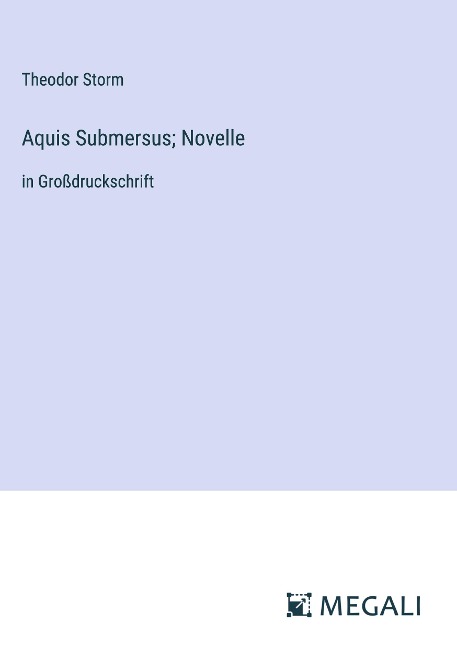 Aquis Submersus; Novelle - Theodor Storm