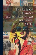 Cover-Bild zum Titel 'The Uses of Elliman's Embrocation for Horses, Dogs, Birds, Cattle' von ''