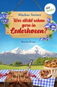 Cover-Bild zum Titel 'Wer stirbt schon gern in Lederhosen?' von 'Markus Steiner'