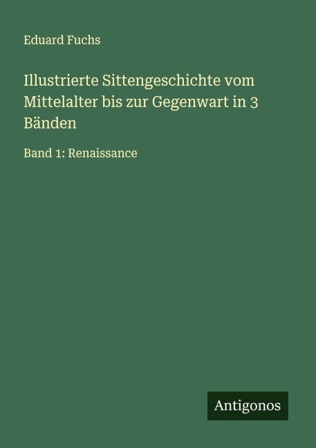 Illustrierte Sittengeschichte vom Mittelalter bis zur Gegenwart in 3 Bänden - Eduard Fuchs