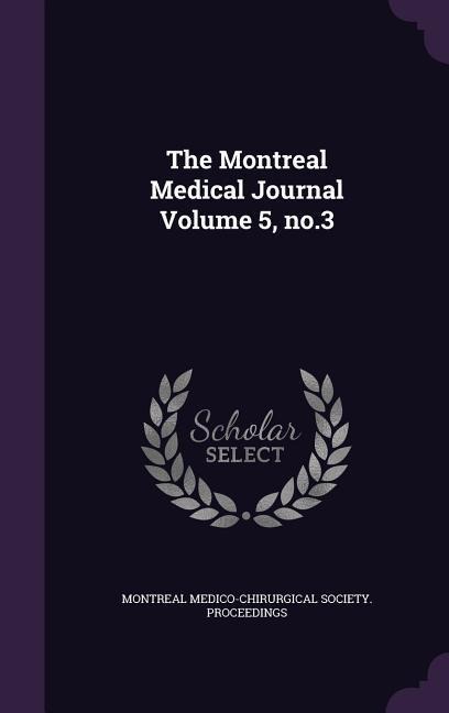 The Montreal Medical Journal Volume 5, no.3 - 