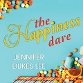 The Happiness Dare Lib/E: Pursuing Your Heart's Deepest, Holiest, and Most Vulnerable Desire - Jennifer Dukes Lee