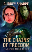 Cover-Bild zum Titel 'The Chains of Freedom (Starhawke Rising, #2)' von 'Audrey Sharpe'