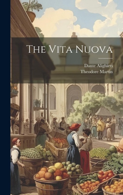 The Vita Nuova - Theodore Martin, Dante Alighieri