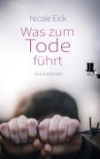 Cover-Bild zum Titel 'Was zum Tode führt' von 'Nicole Eick'