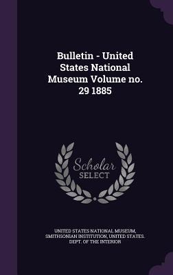 Bulletin - United States National Museum Volume no. 29 1885 - Smithsonian Institution