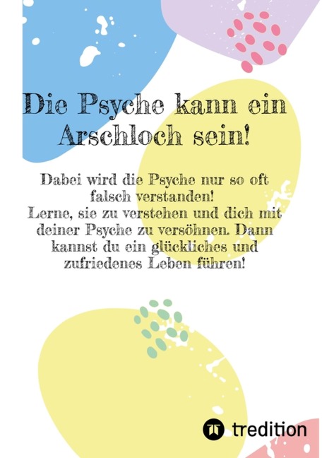 Die Psyche kann ein Arschloch sein- sie muss aber nicht! - Eva Paternoster