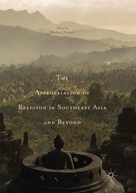 The Appropriation of Religion in Southeast Asia and Beyond - 