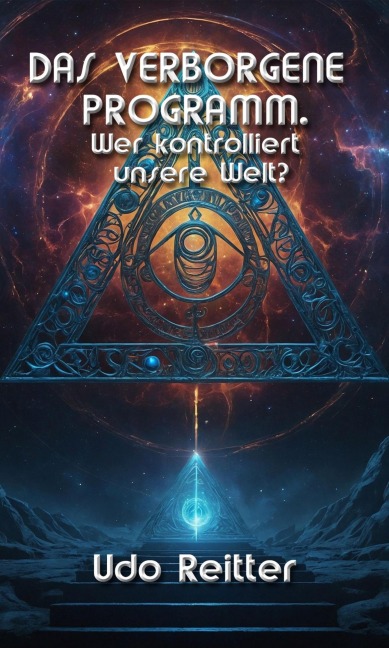 DAS VERBORGENE PROGRAMM - Wer kontrolliert unsere Welt? - Udo Reitter