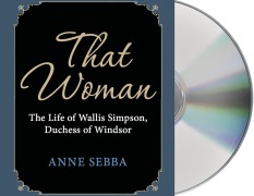 That Woman: The Life of Wallis Simpson, Duchess of Windsor - Anne Sebba