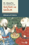 Cover-Bild zum Titel 'III. Ahmedin Hatt-i Hümaynlarinda Sultan Ve Saglik' von 'Erhan Afyoncu'